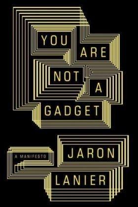 You Are Not A Gadget (2010, Penguin Books)
