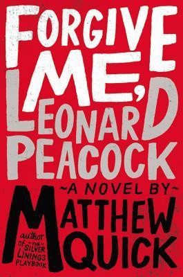 Forgive me, Leonard Peacock (2013, Little, Brown and Company)