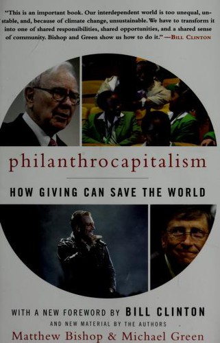 Philanthrocapitalism (2009, Bloomsbury Press)