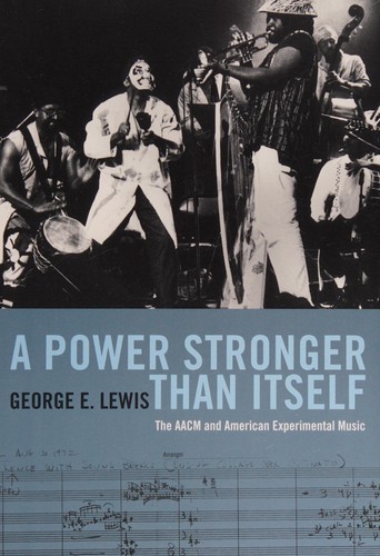 Power Stronger Than Itself : The AACM and American Experimental Music (2008)