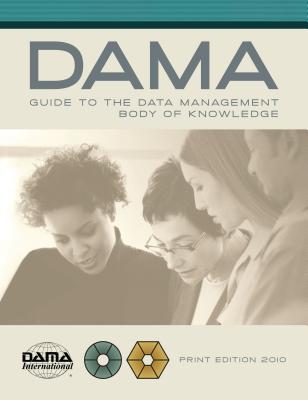 The DAMA guide to the data management body of knowledge (2010, Technics Publications)