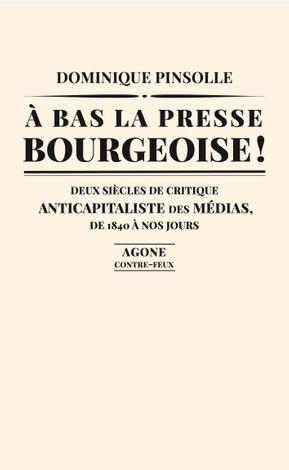 À bas la presse bourgeoise ! (french language, 2022, Agone)