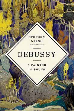 Debussy: A Painter In Sound (Hardcover, 2018, Knopf Publishing Group)