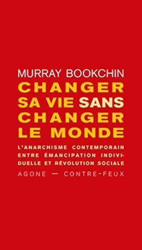 Changer sa vie sans changer le monde (French language, 2019, éditions Agone)