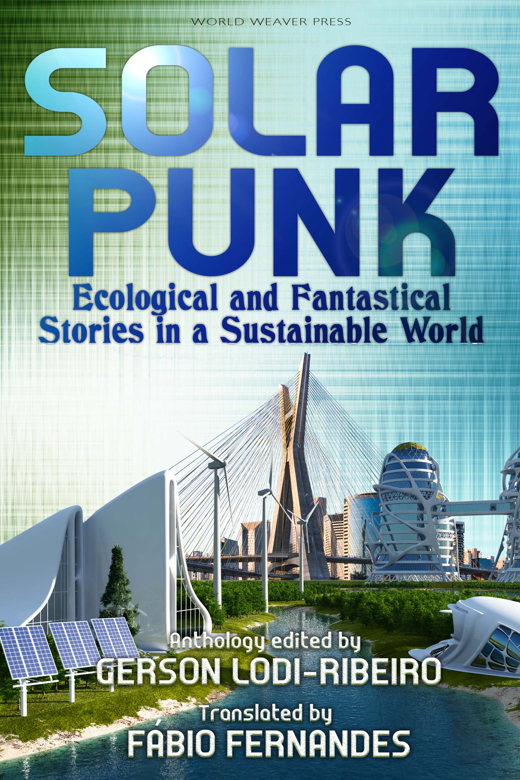 Solarpunk: Ecological and Fantastical Stories in a Sustainable World (2018, World Weaver Press)