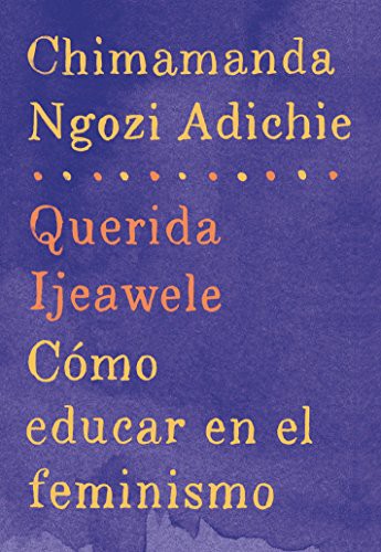 Querida Ijeawele : Cómo educar en el feminismo (Paperback, 2017, Vintage Espanol)