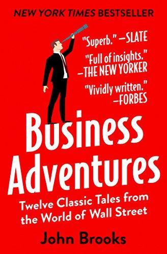 Business Adventures: Twelve Classic Tales from the World of Wall Street (2014)