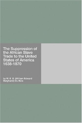 The Suppression of the African Slave Trade to the United States of America 1638-1870 (Paperback, 2006, Hard Press)