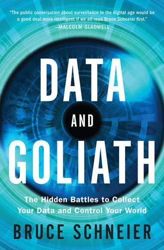 Data and Goliath: The Hidden Battles to Collect Your Data and Control Your World