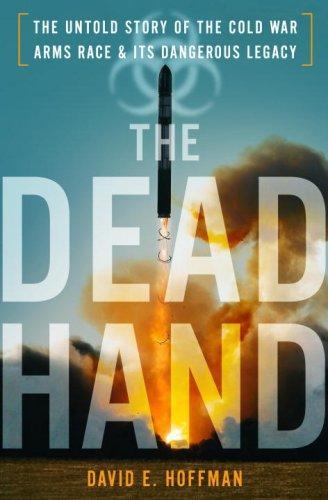 The Dead Hand: The Untold Story of the Cold War Arms Race and its Dangerous Legacy (2009)