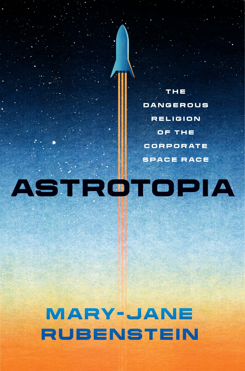 Astrotopia (2022, University of Chicago Press)