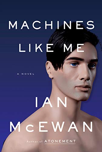 Machines Like Me (2019, Nan A. Talese)