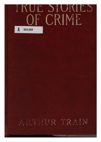 True stories of crime from the District attorney's office (1908, C. Scribner's sons)
