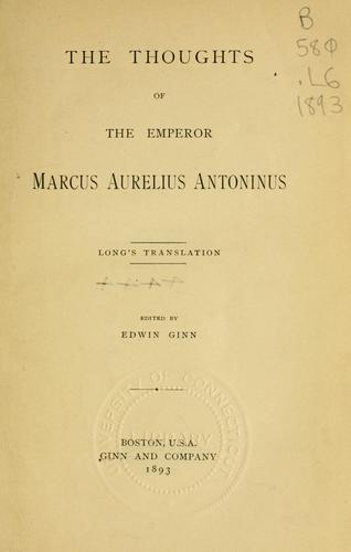 The thoughts of the Emperor Marcus Aurelius Antoninus (1893, Ginn)