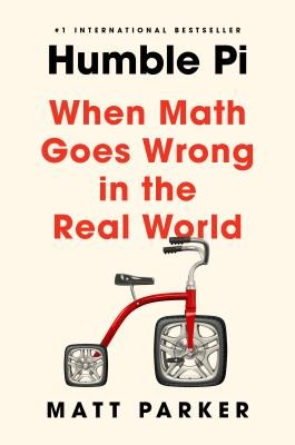 Humble Pi: When Math Goes Wrong in the Real World (2020, Riverhead Books)