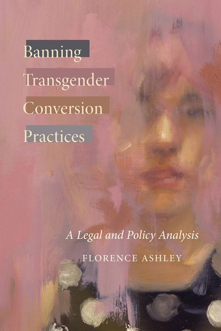 Banning Transgender Conversion Practices (2022, University of British Columbia Press)