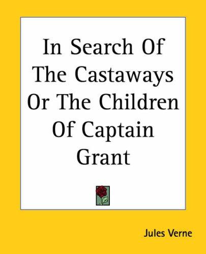 In Search Of The Castaways Or The Children Of Captain Grant (Paperback, 2004, Kessinger Publishing)