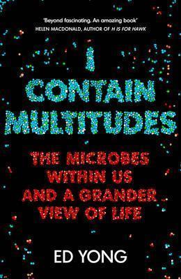 I Contain Multitudes (2016, Vintage Books)