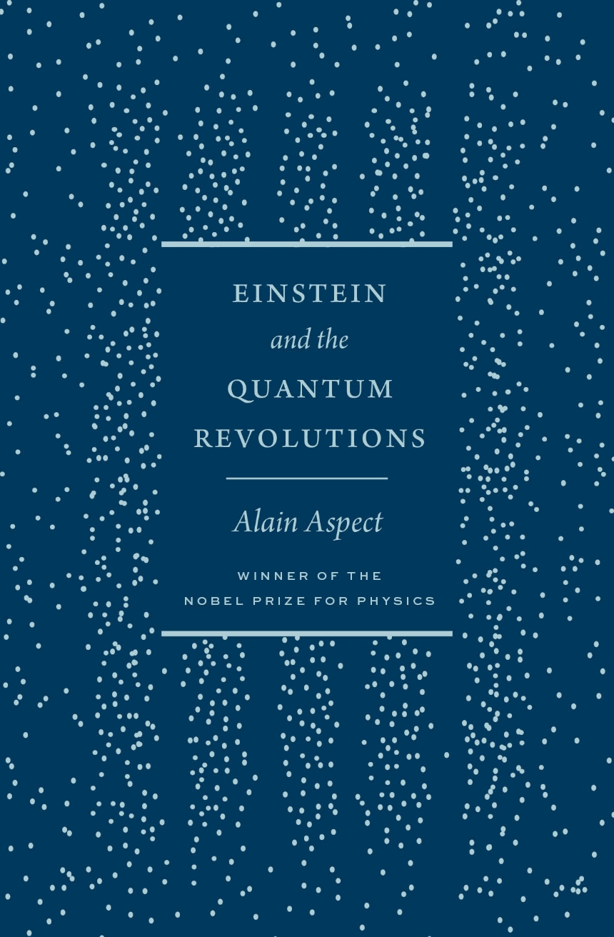 Einstein and the Quantum Revolutions (2024, University of Chicago Press)