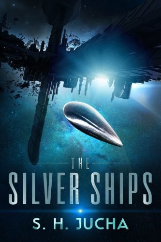 The Silver Ships (Paperback, 2015, S.H. Jucha)