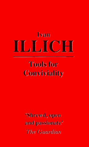 Tools for Conviviality (2001, Marion Boyars Publishers)