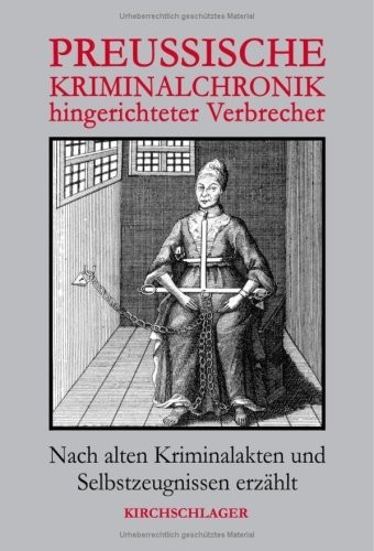 Preußische Kriminalchronik hingerichteter Verbrecher (Hardcover, German language, 2008, Verlag Kirchschlager)
