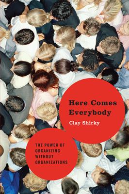 Here comes everybody (2008, Penguin Press)