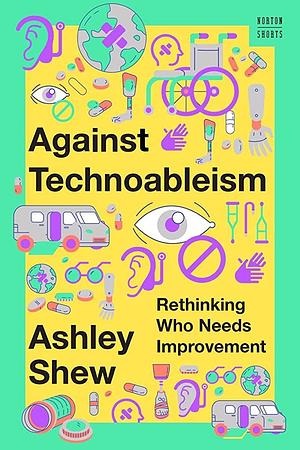 Against Technoableism (2023, Norton & Company, Incorporated, W. W.)