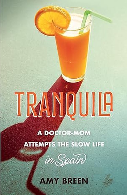 Tranquila: A Doctor-Mom Attempts Slow Life in Spain (She Writes Press)