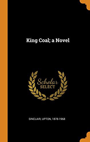 King Coal; A Novel (Hardcover, 2018, Franklin Classics Trade Press)