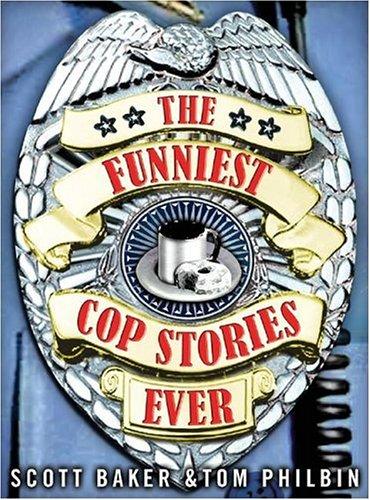 The Funniest Cop Stories Ever (2006, Andrews McMeel Publishing)