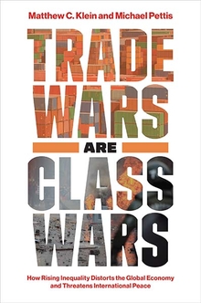 Trade Wars Are Class Wars (2020, Yale University Press)