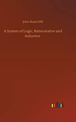 A System of Logic, Ratiocinative and Inductive (Hardcover, 2020, Outlook Verlag)