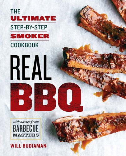 Real BBQ: The Ultimate Step-by-Step Smoker Cookbook (2015, Rockridge Press)