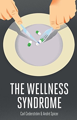 The Wellness Syndrome (2015, Polity)