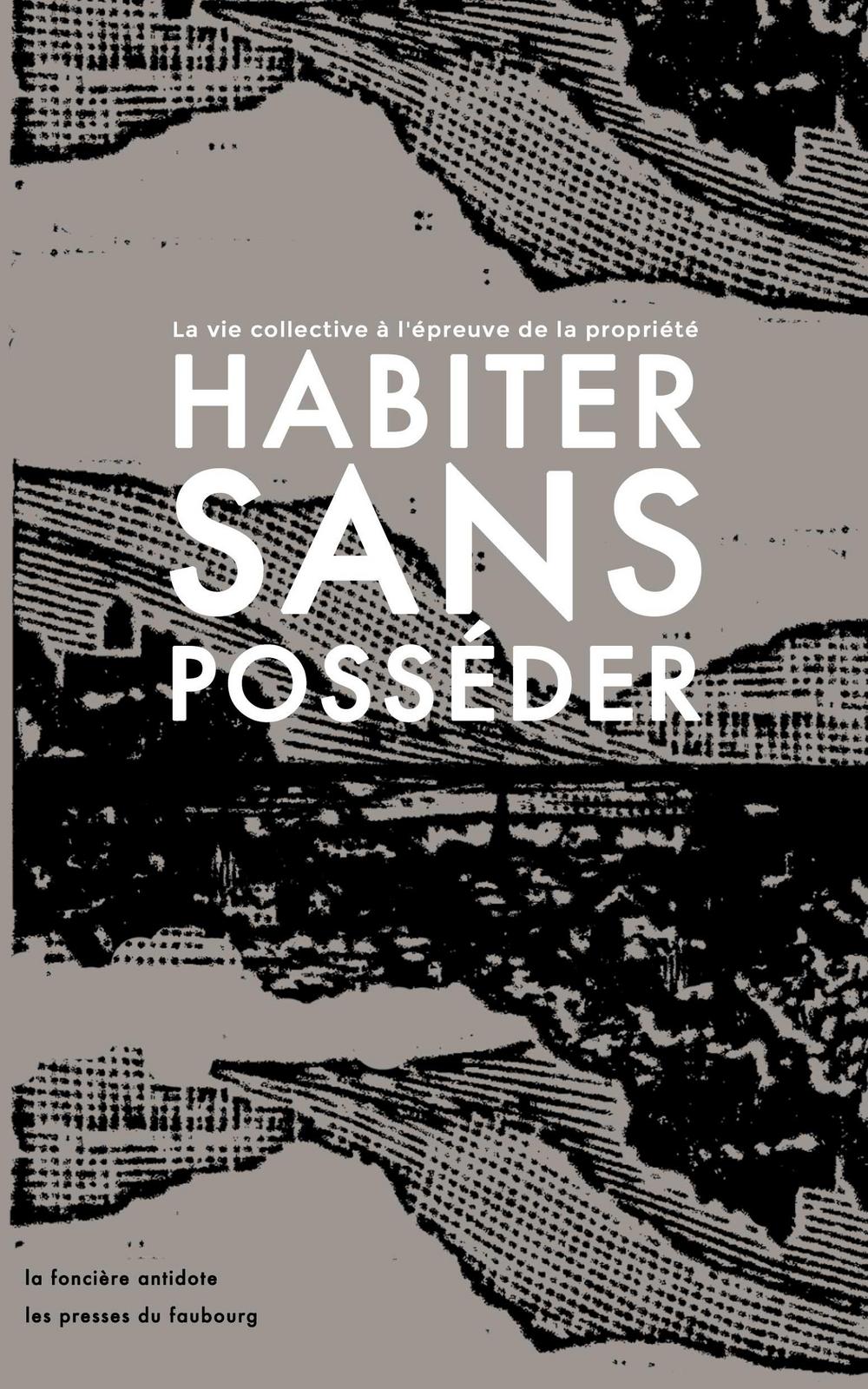 Habiter sans posséder (French language, 2021, Les Presses du Faubourg)