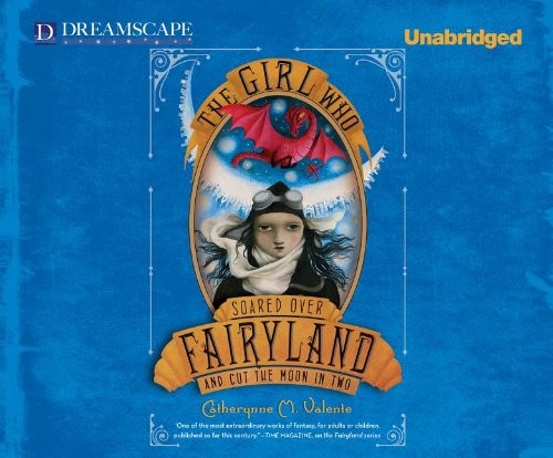 The Girl Who Soared Over Fairyland and Cut the Moon in Two (AudiobookFormat, Dreamscape Media)