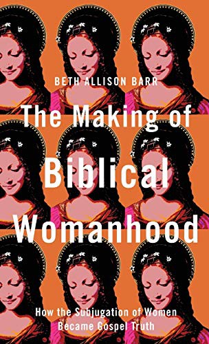 Making of Biblical Womanhood (Hardcover, 2021, Brazos Press)