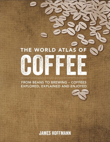 The World Atlas of Coffee (Hardcover, 2014, Firefly Books Ltd.)