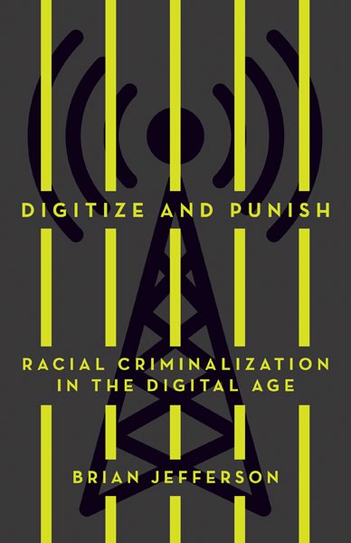 Digitize and Punish (2020, University of Minnesota Press)