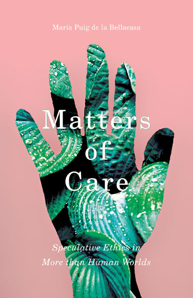 Matters of Care (2017, University of Minnesota Press)