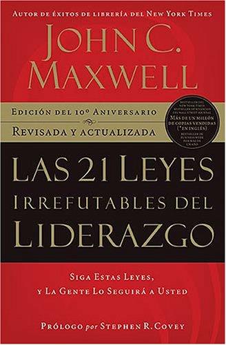 Las 21 leyes irrefutables del liderazgo (Paperback, Spanish language, 2007, Grupo Nelson)