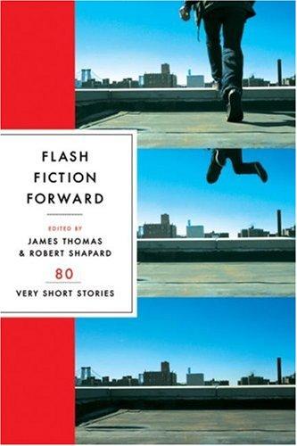 Flash fiction forward (2006, W.W. Norton & Co.)