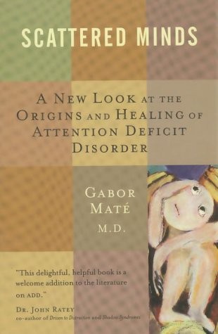 Scattered Minds a New Look At the Origins and Healing of Attention Deficit Disorder (Hardcover, 1999, Knopf Canada, Alfred A. Knopf Canada)