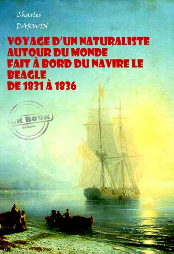 Voyage d’un naturaliste autour du monde fait à bord du navire le Beagle de 1831 à 1836 (EBook, français language, 2013, Ink book)