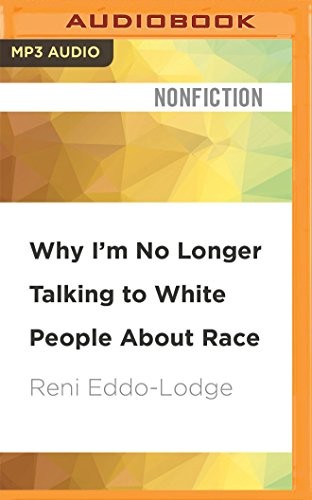 Why I'm No Longer Talking to White People About Race (2017, Audible Studios on Brilliance Audio)