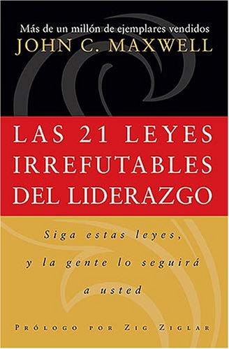 Las 21 leyes irrefutables del liderazgo (Paperback, Spanish language, 2006, Grupo Nelson)