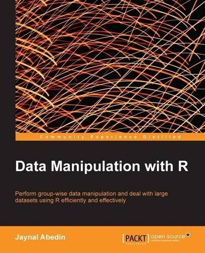 Data Manipulation with R : perform group-wise data manipulation and deal with large datasets using R efficiently and effectively