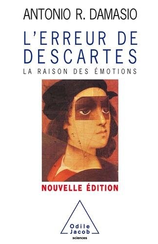 L'erreur de Descartes : La raison des émotions (2006, Editions Odile Jacob)