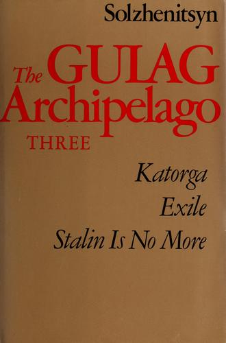 The Gulag archipelago, 1918-1956 (1973, New York, Harper)